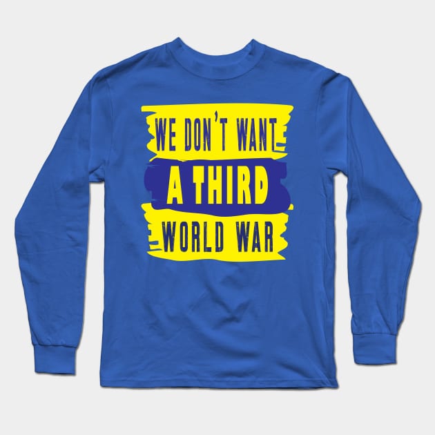 We Don't Want A Third World War Long Sleeve T-Shirt by ArticArtac